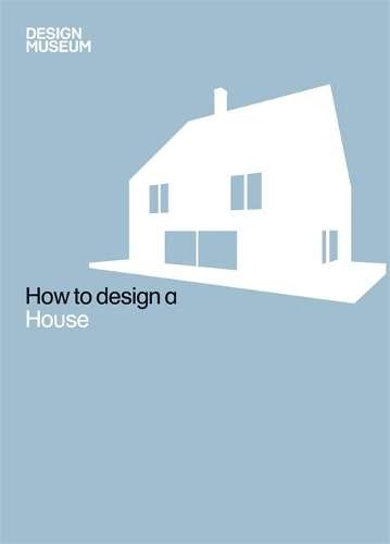 Design Museum How to Design a House - Design Museum