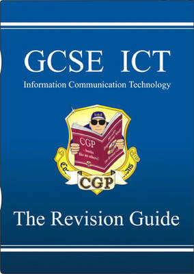 GCSE ICT (Information Communication Technology) Revision Guide - CGP Books