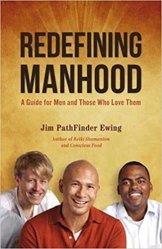 Redefining Manhood - Jim Pathfinder Ewing