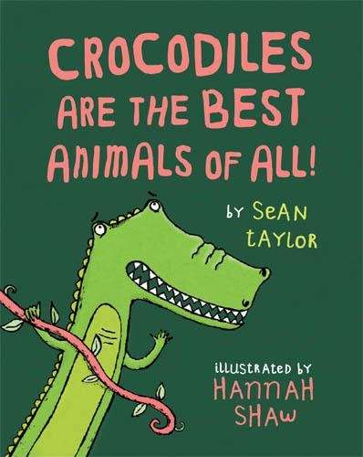 Crocodiles are the Best Animals of All! - Sean Taylor