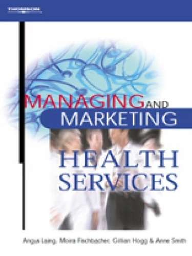 Managing and Marketing Health Services - Angus Laing