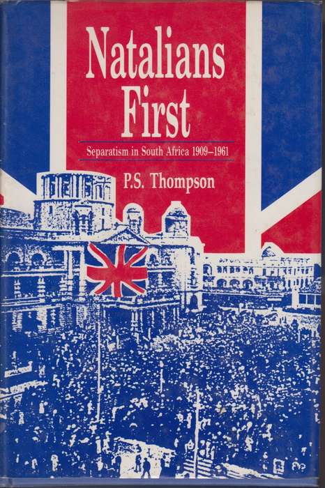 Natalians first separatism in South Africa 1909-1961 SECONDHAND - P.S. Thompson