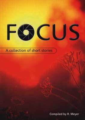 Focus: a Collection of Short Stories - MEYER,R