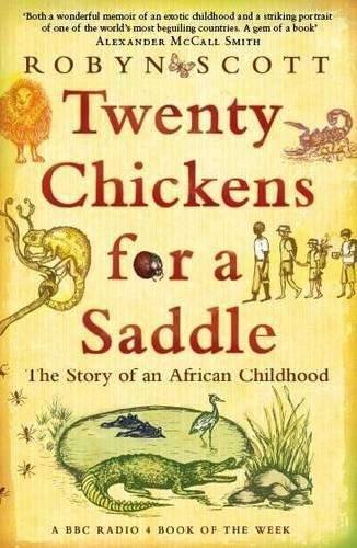Twenty chickens for a saddle: The story of an African childhood - Robyn Scott