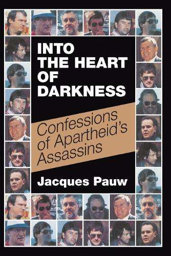 Into the Heart of Darkness: Confessions of Apartheid's Assassins - Pauw, Jacques
