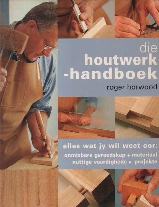 Die houtwerkhanboek. Tweedehands SECONDHAND - Roger Horwood