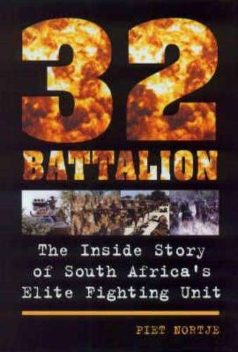 32 Battalion: The Inside Story of South Africa's Elite Fighting Unit - Nortje, Piet