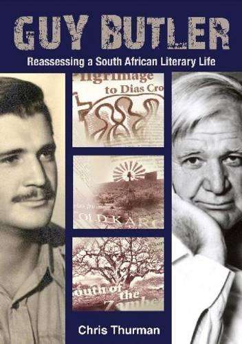 Guy Butler: Reassessing a South African Literary Life - Thurman, Chris
