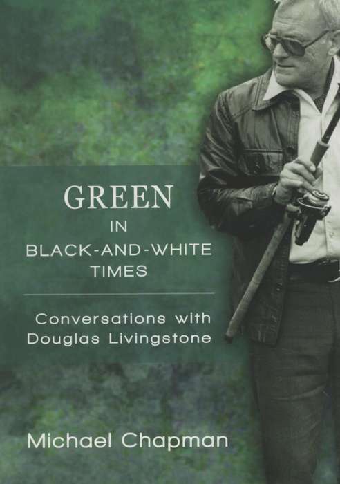 Green in Black-and-White Times: Conversations with Douglas Livingsto - Chapman, Michael