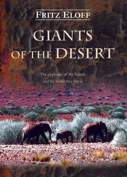 GIANTS OF THE DESERT ELEPHANTS OF NAMIB SECONDHAND - ELOFF,F