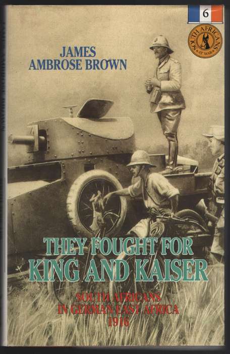 They Fought for King and Country: South Africans in German East Afri - Brown, James Ambrose