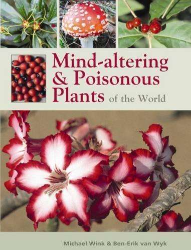 Mind-altering and poisonous plants of the world - Ben-Erik van Wyk