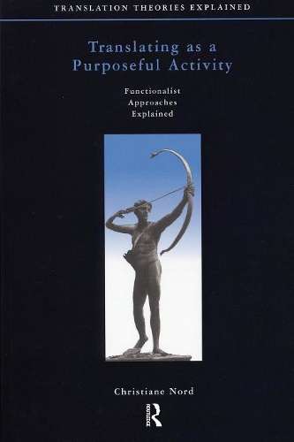 Translating as a Purposeful Activity - Christiane Nord - 9781900650021