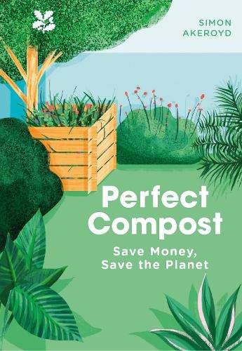 Perfect Compost: A Practical Guide - Simon Akeroyd