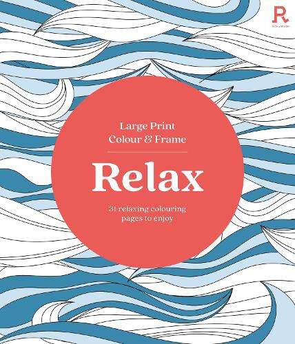 Large Print Colour & Frame - Relax (Colouring Book for Adults): 31 R - Richardson Puzzles and Games