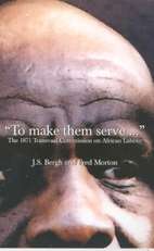 To make them serve ... : The 1871 Transvaal Commission on African La - BERGH,J