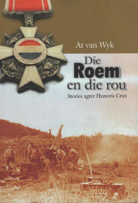 Die Roem en die Rou: Stories agter Honoris Crux - Van Wyk, At