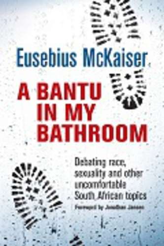 A bantu in my bathroom - Eusebius McKaiser