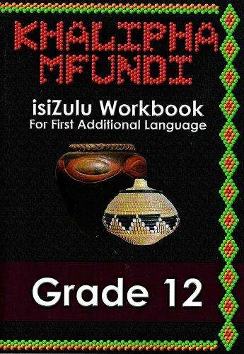 KHALIPHA MFUNDI GR12 WORKBOOK - ISIZULU-GR12