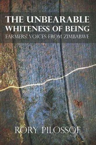 Unbearable whiteness of being: Farmers' voices from Zimbabwe - R. Pilossof