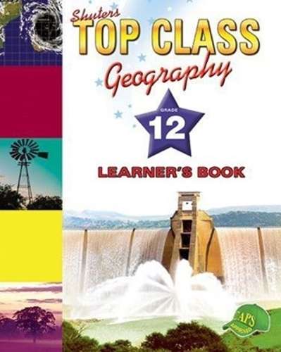 Shuters top class geography: Gr 12: Learner's book - GEO-GR12
