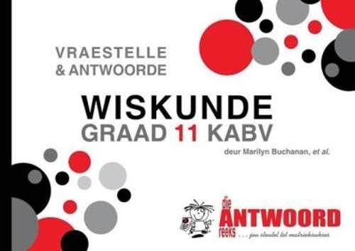 Die Antwoord-Reeks Graad 11 wiskunde V&A KABV studiegids - ANSWERSERIES