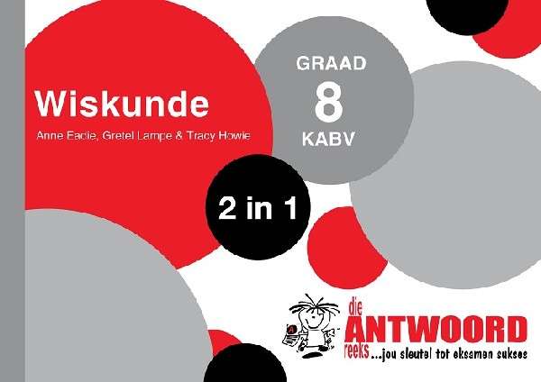 Die Antwoord-Reeks Graad 8 wiskunde 2in1 KABV studiegids - ANSWERSERIES