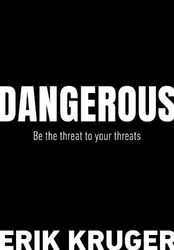 Dangerous: Be the Threat to Your Threats - Erik Kruger