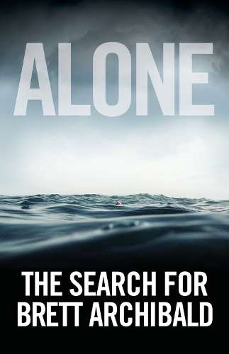 Alone: the Search for Brett Archibald - Brett Archibald