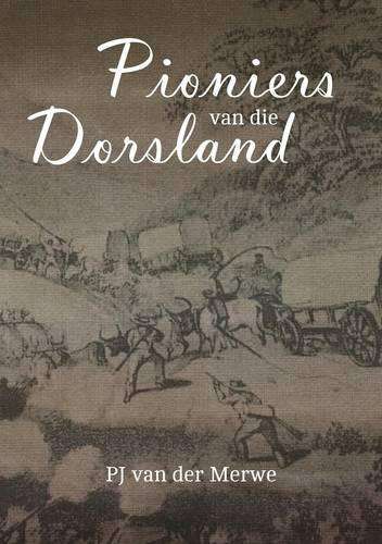 Pioniers van die Dorsland - Van der Merwe, P. J. - 9781928314134