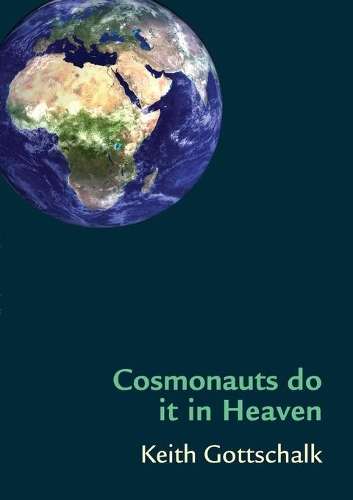 Cosmonauts do it in Heaven - Keith Gottschalk