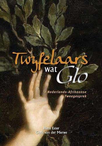 Twyfelaars wat Glo: 'n Nederlands-Afrikaanse Tweegesprek - Hans Ester