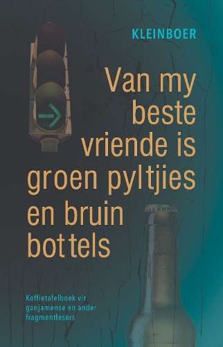 Van My Beste Vriende is Groen Pyltjies en Bruin Bottels - Kleinboer Kleinboer