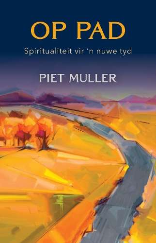 Op Pad Spiritualiteit vir 'n Nuwe Tyd - Piet MÃ¼ller