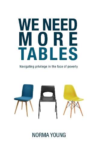 We Need More Tables: Navigating Privilege in the Face of Poverty - Norma Young