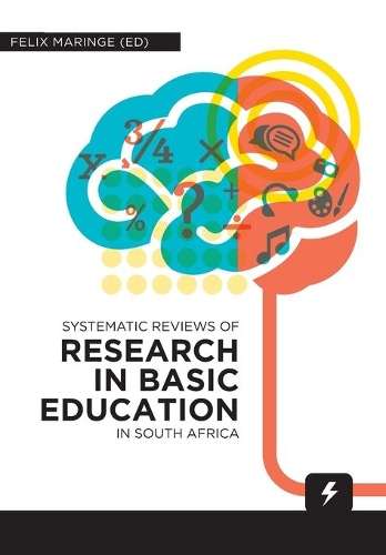 Systematic Reviews of Research in Basic Education in South Africa - Felix Maringe