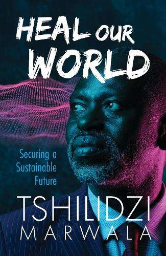 Heal Our World: Securing a Sustainable Future - Tshilidzi Marwala