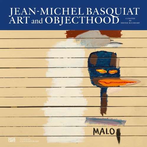 Jean-Michel Basquiat: Art and Objecthood - Dieter Buchhart
