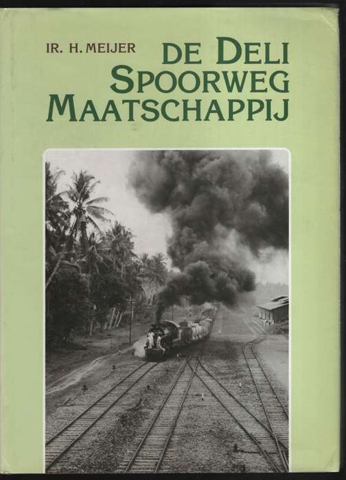 De Deli Spoorweg Maatschappij - Meijer, Ir. H.; Heckler, Ing