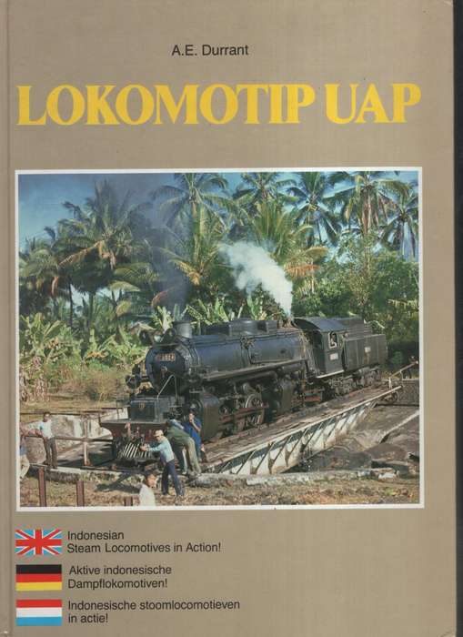 Lokomotip UAP. Indonesian Steam Locomotives in Action! Aktive indone - Durrant, A. E.