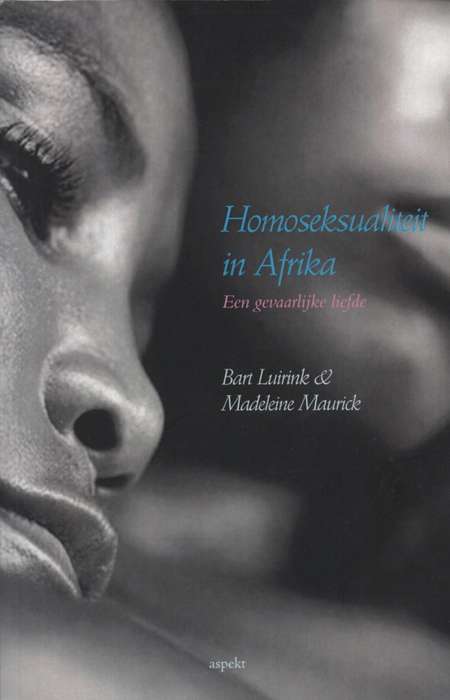 Homoseksualiteit in Afrika: een  gevaarlijke liefde. Second-hand SEC - Bart Luitink, Madeleine Maur