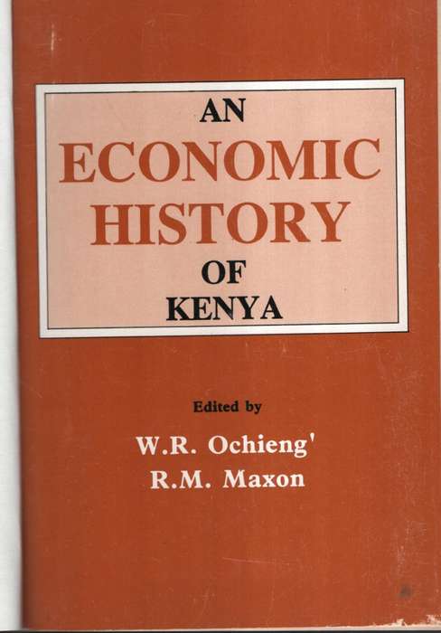 An Economic History of Kenya - Oching', W. R.; Maxon, R. M.