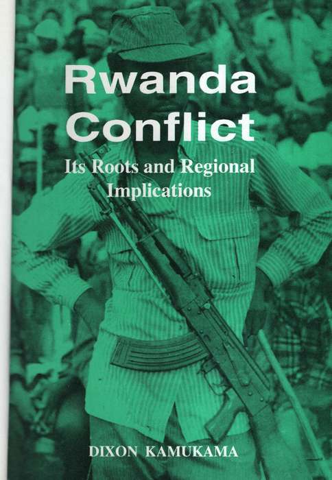 RWANDA CONFLICT ITS ROOTS & REGIONAL COM - KAMUKAMA,D