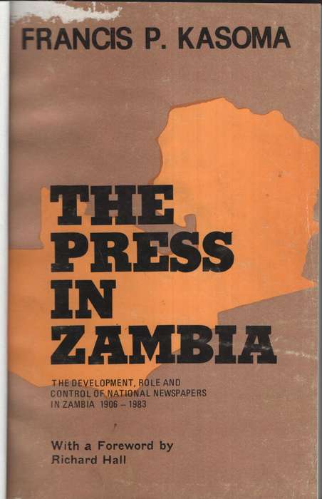 The Press in Zambia: The Development, Role and Control of National N - Kasoma, Francis P.