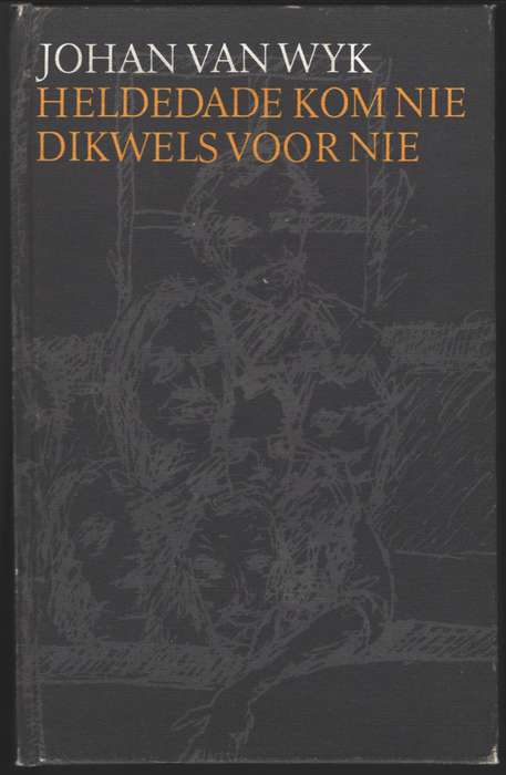 HELDEDADE KOM NIE DIKWELS NIE - VANWYK,J