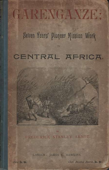 Garenganze: Seven Years' Pioneer Mission Work in Central Africa . Se - Frederick Stanley Arnot