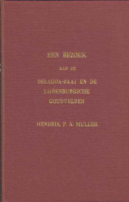 Een bezoek aan de Delagoa0Baai en de Lijjdenburgsche Goudvelden SECO - Hendrik P.N.Muller