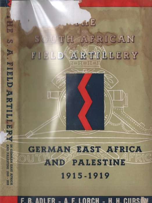 The South African Field Artillery: German East Africa and Palestine  - FB Adler
