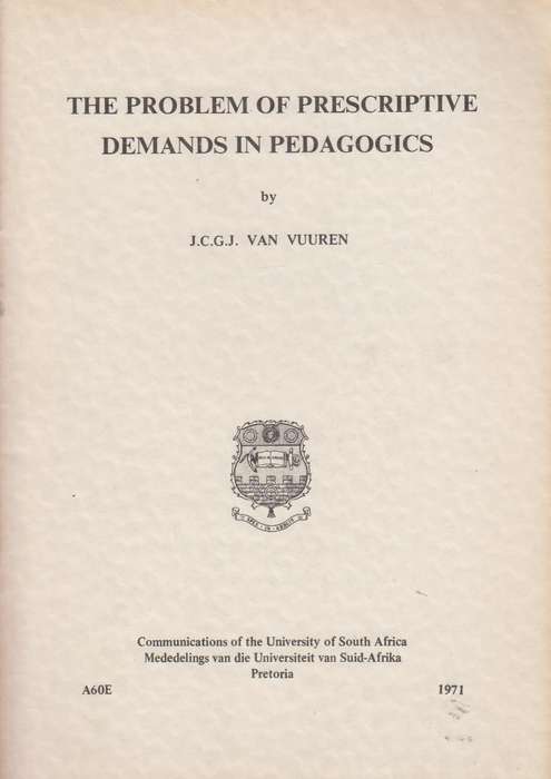 The problem of prescriptive demands in pedagoics SECONDHAND - J.C.G.J Van Vuuren
