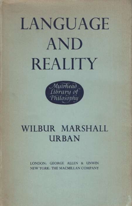 Language and Reality: The Philosophy of Language and the Principles  - Wilbur Marshall Urban